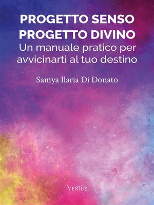 cover image of Progetto Senso, Progetto Divino--Un manuale pratico per avvicinarti al tuo destino